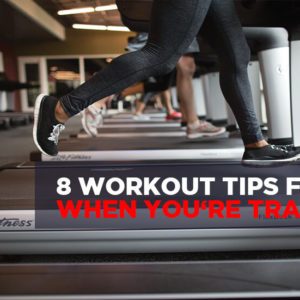 8 Workout Tips for When You’re Traveling